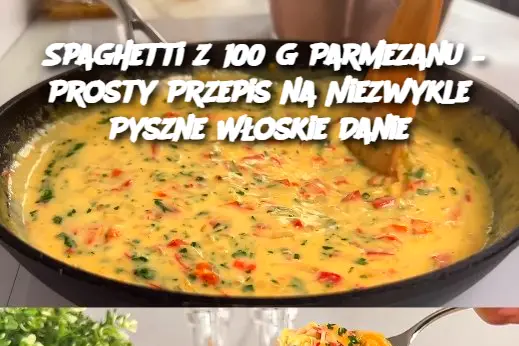Spaghetti z 100 g Parmezanu – Prosty Przepis na Niezwykle Pyszne Włoskie Danie